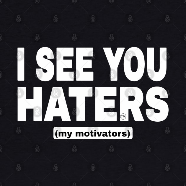 I See You Haters - My Motivators - I See You  Haters - White - Double-sided by SubversiveWare